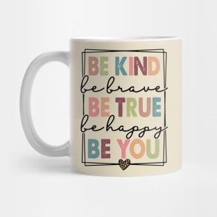 Be Kind Be Brave Be True Be Happy Be You Mug